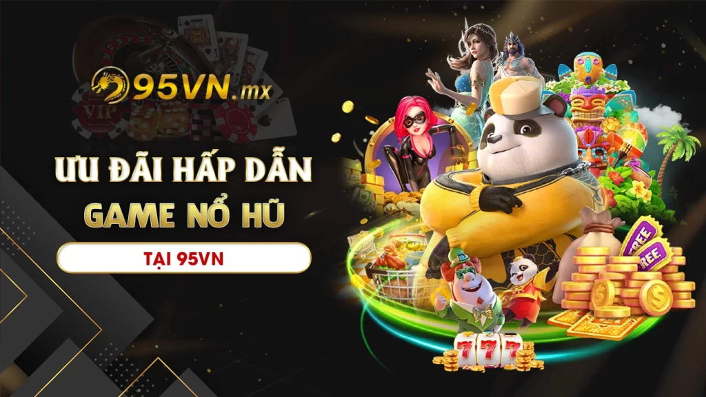 Tận hưởng những ưu đãi hấp dẫn tại nổ hũ 95vn